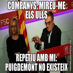 COMPANYS: MIREU-ME ELS ULLS REPETIU AMB MI: PUIGDEMONT NO EXISTEIX