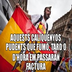 AQUESTS CALIQUENYOS PUDENTS QUE FUMO, TARD O D'HORA EM PASSARAN FACTURA