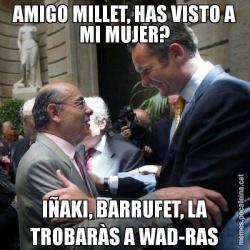 AMIGO MILLET, HAS VISTO A MI MUJER? IÑAKI, BARRUFET, LA TROBARÀS A WAD-RAS