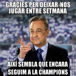 GRÀCIES PER DEIXAR-NOS JUGAR ENTRE SETMANA AIXÍ SEMBLA QUE ENCARA SEGUIM A LA CHAMPIONS