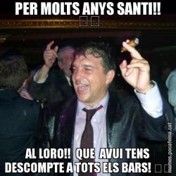 PER MOLTS ANYS SANTI!! &#55358&#56691 AL LORO!!  QUE  AVUI TENS DESCOMPTE A TOTS ELS BARS! &#55358&#56611