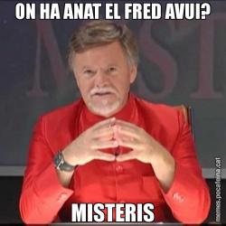 ON HA ANAT EL FRED AVUI? MISTERIS