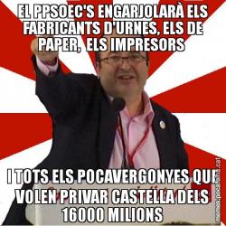 EL PPSOEC'S ENGARJOLARÀ ELS FABRICANTS D'URNES, ELS DE PAPER,  ELS IMPRESORS  I TOTS ELS POCAVERGONYES QUE VOLEN PRIVAR CASTELLA DELS 16000 MILIONS