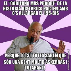 EL “GOBIERNO MÁS PROGRE” DE LA HISTÒRIA HISTÒRICA PACTEM AMB C’S ALLARGAR EL 155-BIS PERQUÈ TOTS I TOTES SABEM QUE SÓN UNA GENT MOLT D’ASKERRAS I TULARANT!