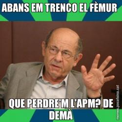 ABANS EM TRENCO EL FÈMUR  QUE PERDRE'M L'APM? DE DEMÀ