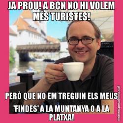 JA PROU! A BCN NO HI VOLEM MÉS TURISTES! PERÒ QUE NO EM TREGUIN ELS MEUS 'FINDES' A LA MUNTANYA O A LA PLATXA!