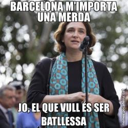 BARCELONA M'IMPORTA UNA MERDA JO, EL QUE VULL ÉS SER BATLLESSA