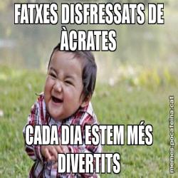 FATXES DISFRESSATS DE ÀCRATES CADA DIA ESTEM MÉS DIVERTITS