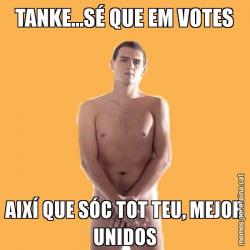 TANKE...SÉ QUE EM VOTES AIXÍ QUE SÓC TOT TEU, MEJOR UNIDOS
