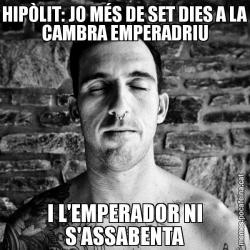 HIPÒLIT: JO MÉS DE SET DIES A LA CAMBRA EMPERADRIU I L'EMPERADOR NI S'ASSABENTA
