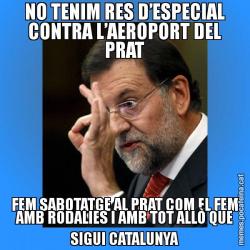 NO TENIM RES D’ESPECIAL CONTRA L’AEROPORT DEL PRAT FEM SABOTATGE AL PRAT COM EL FEM AMB RODALIES I AMB TOT ALLÒ QUE SIGUI CATALUNYA