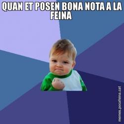 QUAN ET POSEN BONA NOTA A LA FEINA