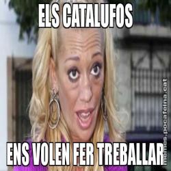 ELS CATALUFOS ENS VOLEN FER TREBALLAR
