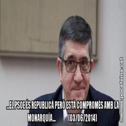 …EL PSOE ÉS REPUBLICÀ PERÒ ESTÀ COMPROMÈS AMB LA MONARQUÍA…               (03/06/2014)