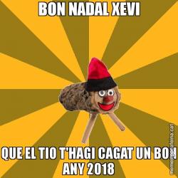 BON NADAL XEVI QUE EL TIO T'HAGI CAGAT UN BON ANY 2018