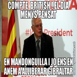 COMPTE  BRITISH ! EL DIA MENYS PENSAT EN MANDONGUILLA I JO ENS EN ANEM A ALLIBERAR GIBRALTAR