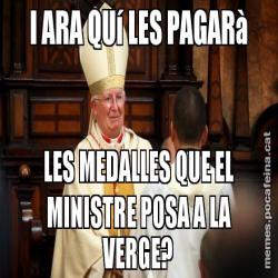 I ARA QUí LES PAGARà LES MEDALLES QUE EL MINISTRE POSA A LA VERGE?