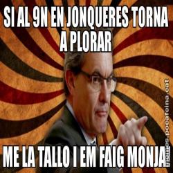SI AL 9N EN JONQUERES TORNA A PLORAR ME LA TALLO I EM FAIG MONJA!
