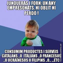 JUNQUERAS I FORN: UN ANY EMPRESONATS. NI OBLIT NI PERDÓ ! CONSUMIM PRODUCTES I SERVEIS CATALANS ..O  ITALIANS ..O FRANCESOS ..O UCRAÏNESOS O FILIPINS ..O.. ...ETC