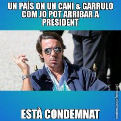 UN PAÍS ON UN CANI & GARRULO COM JO POT ARRIBAR A PRESIDENT ESTÀ CONDEMNAT