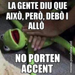 LA GENTE DIU QUE AIXÒ, PERÒ, DEBÒ I ALLÒ  NO PORTEN ACCENT