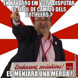EN NAVARRO EM VOLIA DISPUTAR EL TÍTOL DE CAMPIÓ DELS BOTIFLERS ?  ES MENJARÀ UNA MERDA !