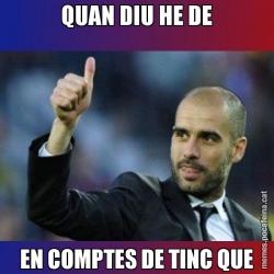 QUAN DIU HE DE EN COMPTES DE TINC QUE