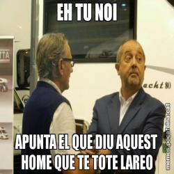 EH TU NOI APUNTA EL QUE DIU AQUEST HOME QUE TE TOTE LAREO