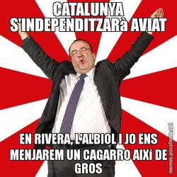 CATALUNYA S'INDEPENDITZARà AVIAT EN RIVERA, L'ALBIOL I JO ENS MENJAREM UN CAGARRO AIXí DE GROS