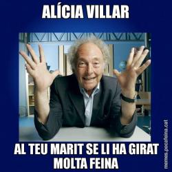 ALÍCIA VILLAR  AL TEU MARIT SE LI HA GIRAT MOLTA FEINA