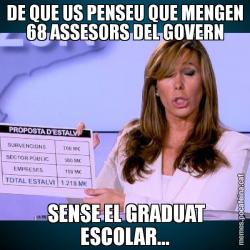 DE QUE US PENSEU QUE MENGEN 68 ASSESORS DEL GOVERN  SENSE EL GRADUAT ESCOLAR...