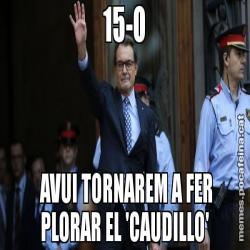 15-O  AVUI TORNAREM A FER PLORAR EL 'CAUDILLO'