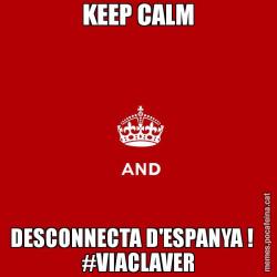 KEEP CALM DESCONNECTA D'ESPANYA !    #VIACLAVER