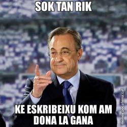 SOK TAN RIK KE ESKRIBEIXU KOM AM DONA LA GANA
