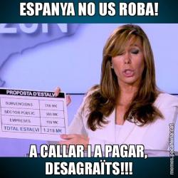 ESPANYA NO US ROBA! A CALLAR I A PAGAR, DESAGRAÏTS!!!