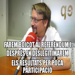 FAREM BOICOT AL REFERÈNDUM I DESPRÉS EN DESLEGITIMAREM ELS RESULTATS PER POCA PARTICIPACIÓ