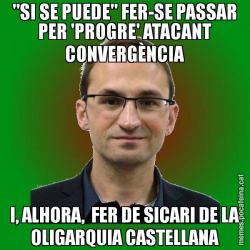 "SI SE PUEDE" FER-SE PASSAR PER 'PROGRE' ATACANT CONVERGÈNCIA I, ALHORA,  FER DE SICARI DE LA OLIGARQUIA CASTELLANA