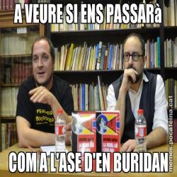 A VEURE SI ENS PASSARà COM A L'ASE D'EN BURIDAN