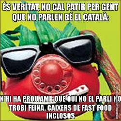 ÉS VERITAT, NO CAL PATIR PER GENT QUE NO PARLEN BÉ EL CATALÀ: N’HI HA PROU AMB QUE QUI NO EL PARLI NO TROBI FEINA. CAIXERS DE FAST FOOD INCLOSOS