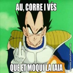 AU, CORRE I VÉS QUE ET MOQUI LA IAIA