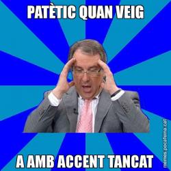 PATÈTIC QUAN VEIG A AMB ACCENT TANCAT