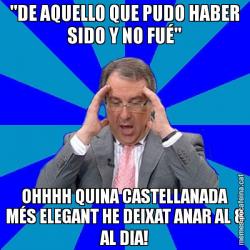"DE AQUELLO QUE PUDO HABER SIDO Y NO FUÉ" OHHHH QUINA CASTELLANADA MÉS ELEGANT HE DEIXAT ANAR AL 8 AL DIA!