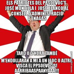ELS PATRIOTES DEL PPSOEVOC'S  JOSÉ MONTILLA I  JOSÉ BLANCO AL CONSELL D'ADMINISTRACIÓ D'ENAGAS TARD O D'HORA TAMBÉ M'ENDOLLARAN A MI A UN LLOC O ALTRE. VISCA EL PPSOEVOC'S! AARRIBAASPAANYAAA!!!