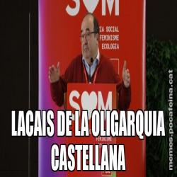 LACAIS DE LA OLIGARQUIA CASTELLANA