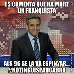 ES COMENTA QUE HA MORT UN FRANQUISTA ALS 96 SE LA VA ESPINYAR... #NOTINGUISPAUCABRÓ