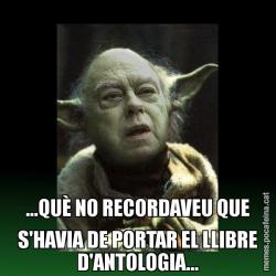 ...QUÈ NO RECORDAVEU QUE S'HAVIA DE PORTAR EL LLIBRE D'ANTOLOGIA...