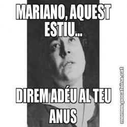 MARIANO, AQUEST ESTIU... DIREM ADÉU AL TEU ANUS