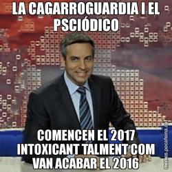 LA CAGARROGUARDIA I EL PSCIÓDICO COMENCEN EL 2017 INTOXICANT TALMENT COM VAN ACABAR EL 2016