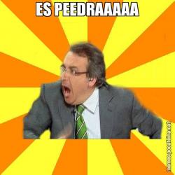 ES PEEDRAAAAA