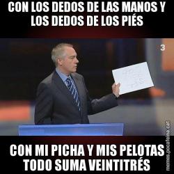 CON LOS DEDOS DE LAS MANOS Y LOS DEDOS DE LOS PIÉS CON MI PICHA Y MIS PELOTAS TODO SUMA VEINTITRÉS